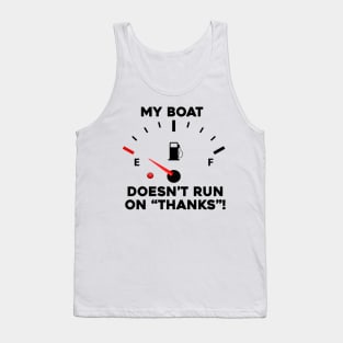 My Boat Doesn't Run On Thanks Tank Top